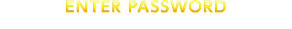 ENTER PASSWORD
